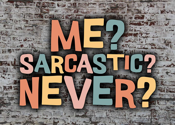 Me Sarcastic Never