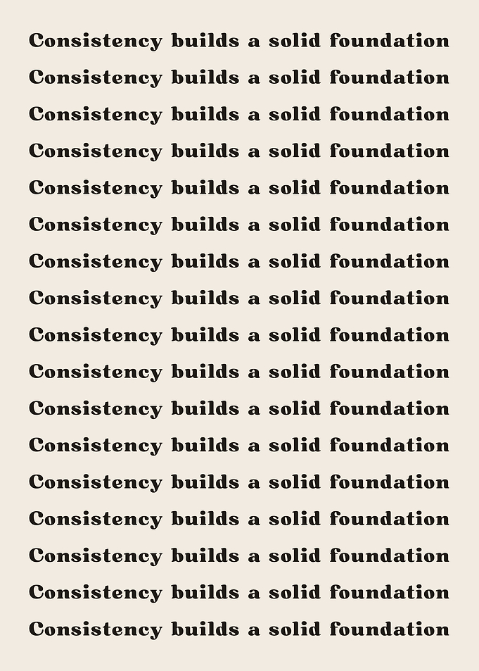 Consistency builds a solid
