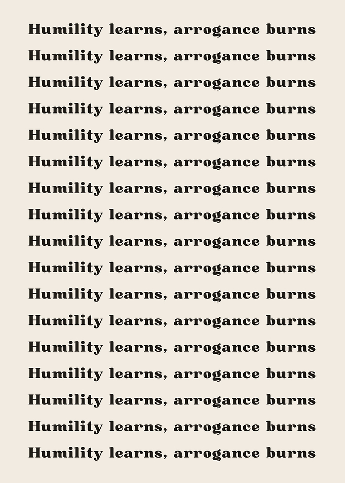 Humility learns arrogance