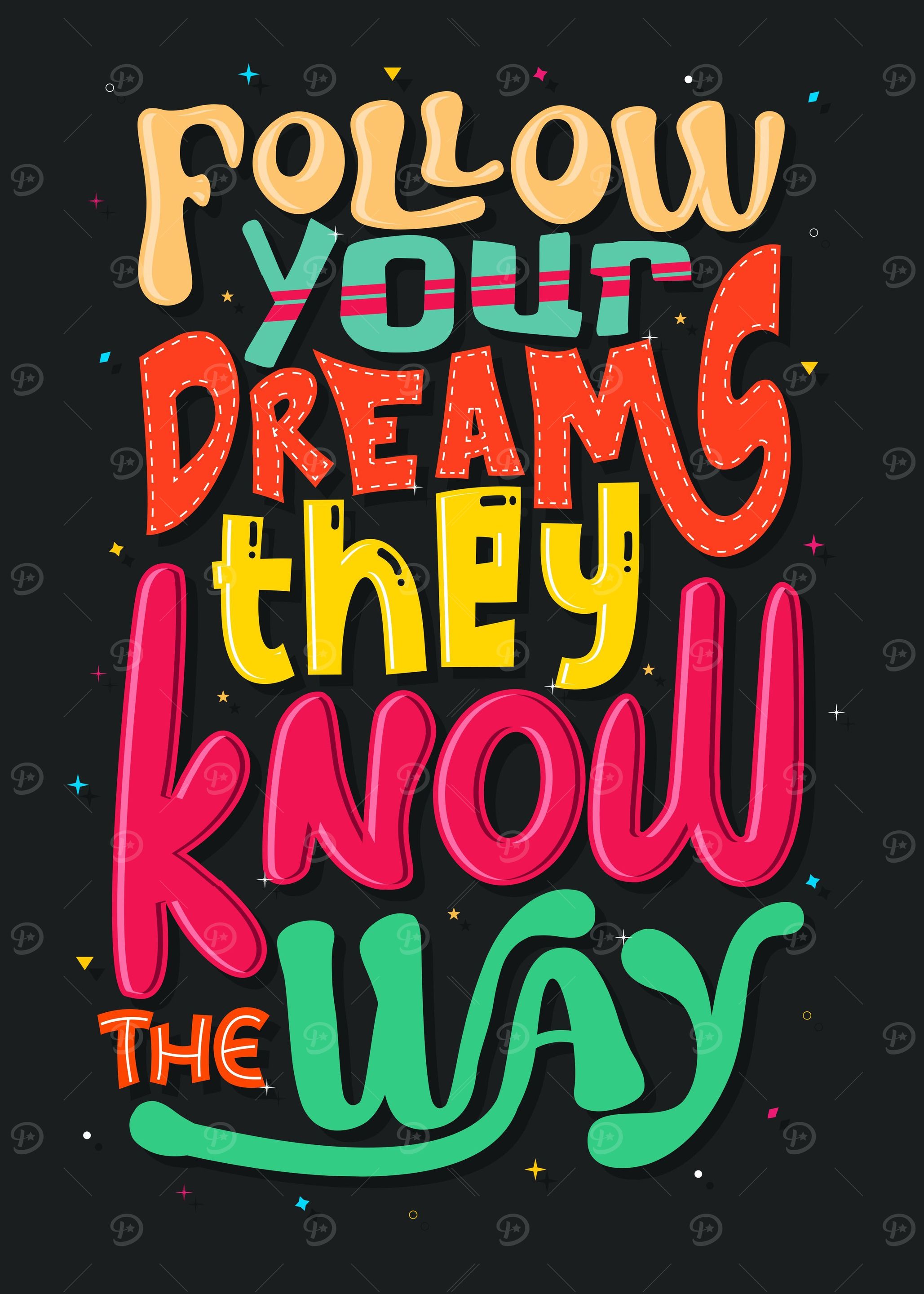 Follow your dreams they