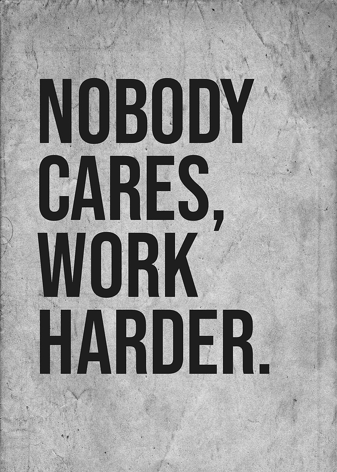 nobody cares work harder