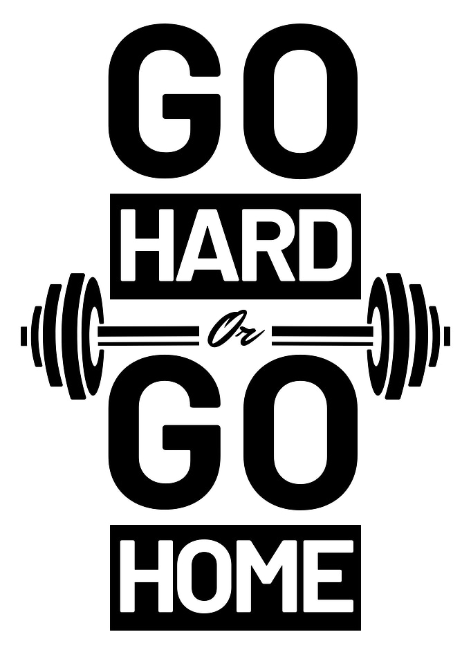 Go hard or go home