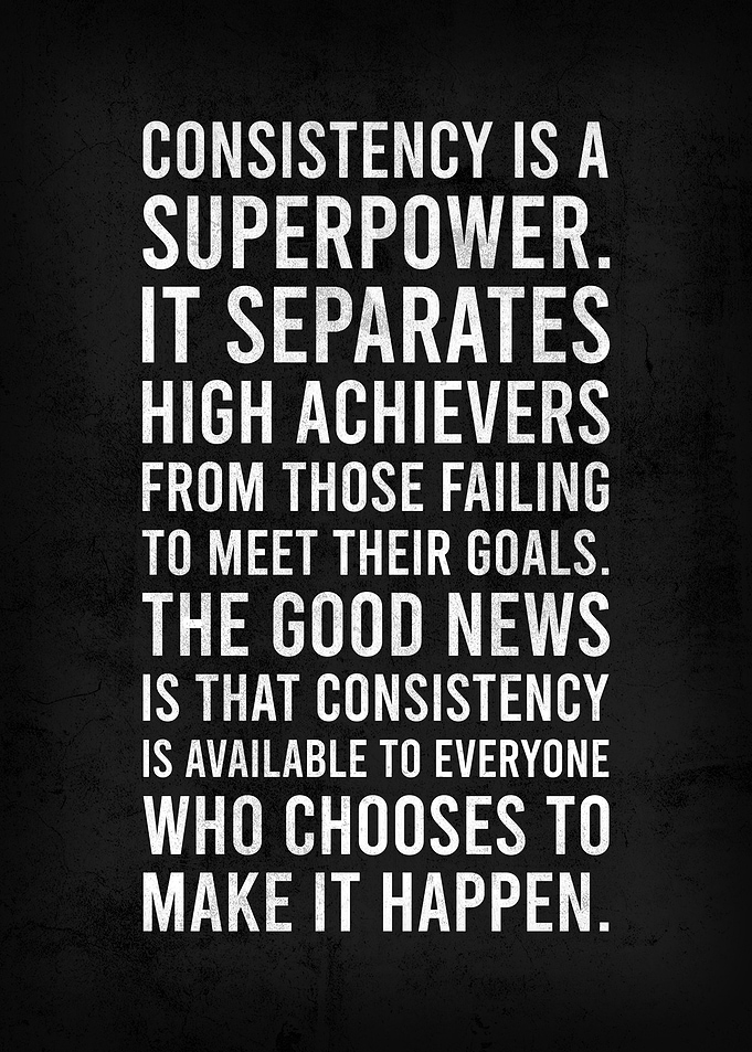 CONSISTENCY IS A SUPERPOWE