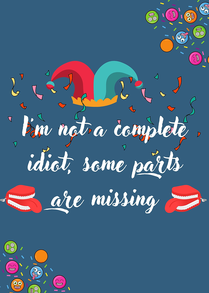 Im not a complete idiot