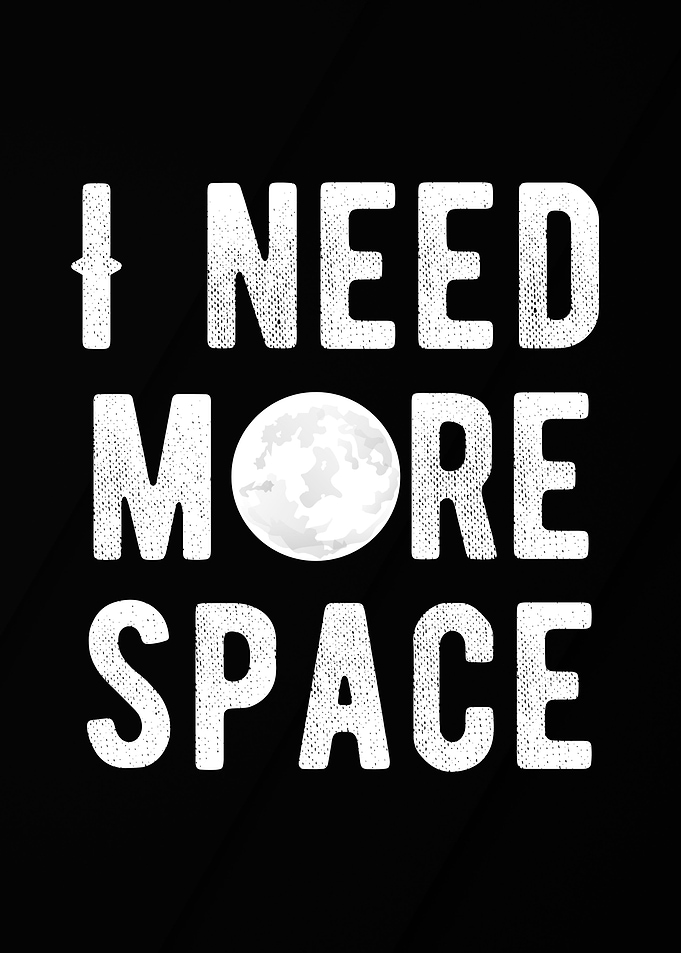 i need more space