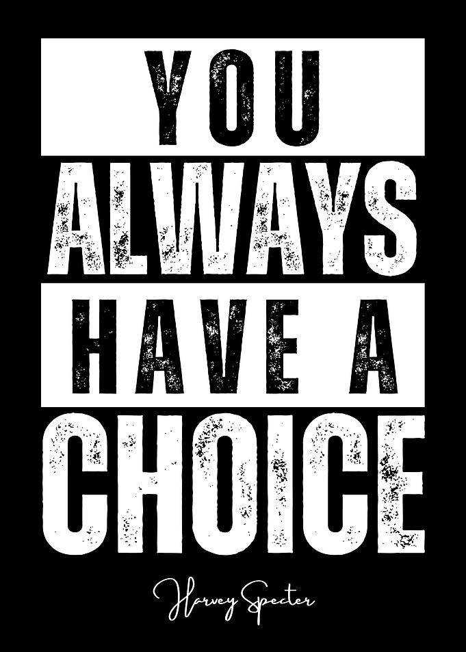 You always have a choice