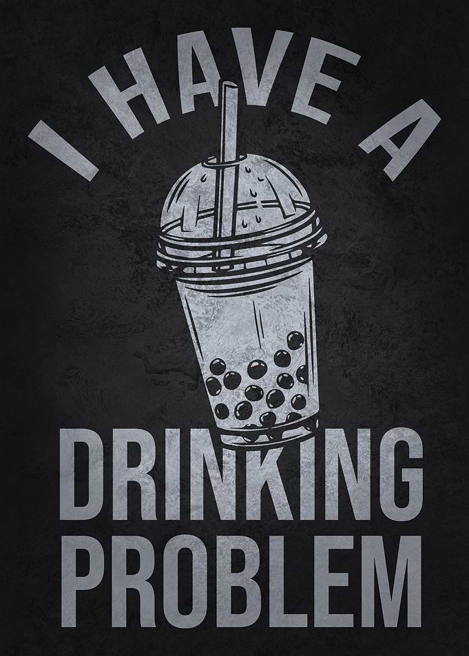 Drinking Problem Boba Tea