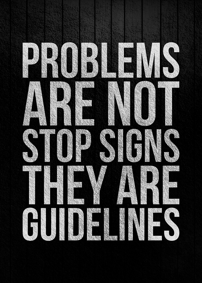 Problems are not stop sign