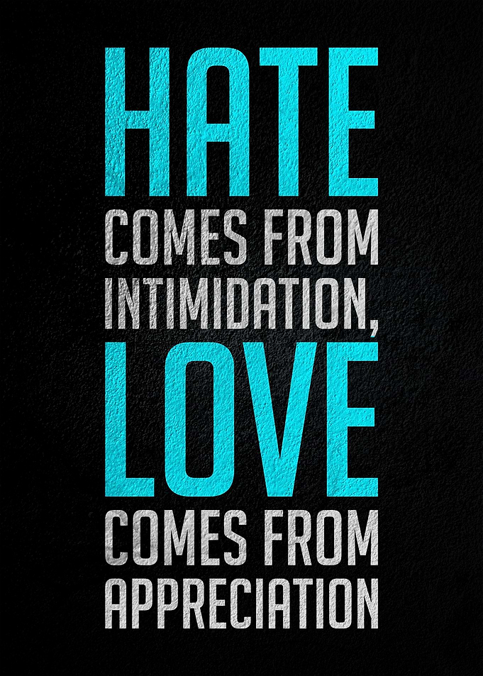 Hate comes from intimidati