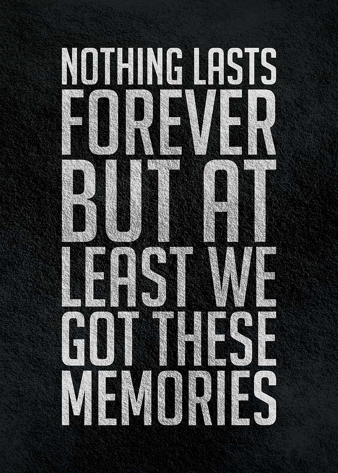 Nothing lasts forever but