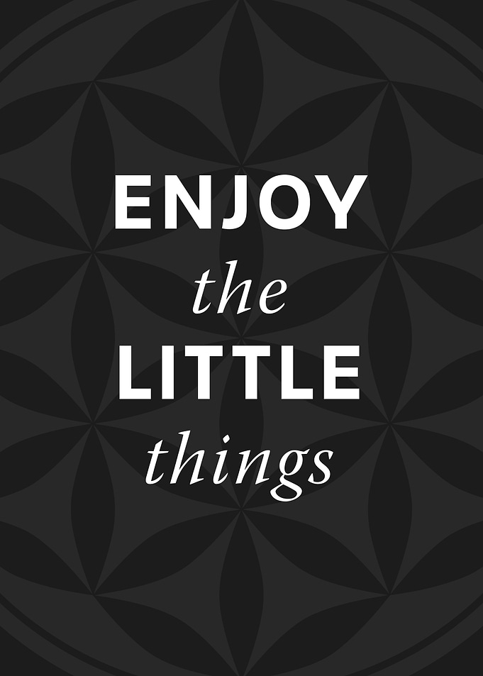 Enjoy the little things