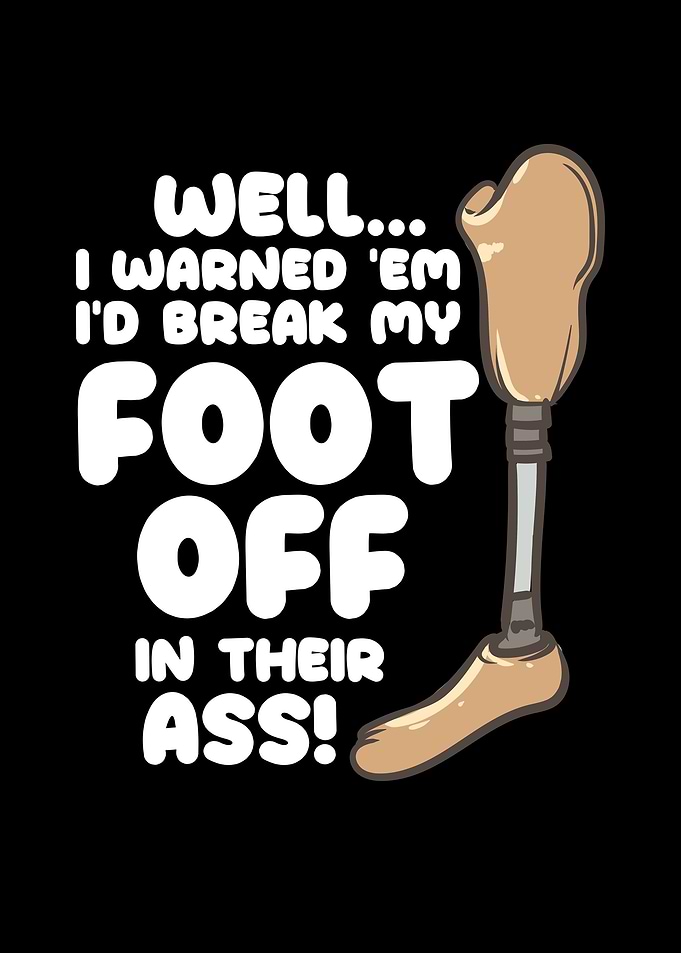 My Foot Off In Their Ass