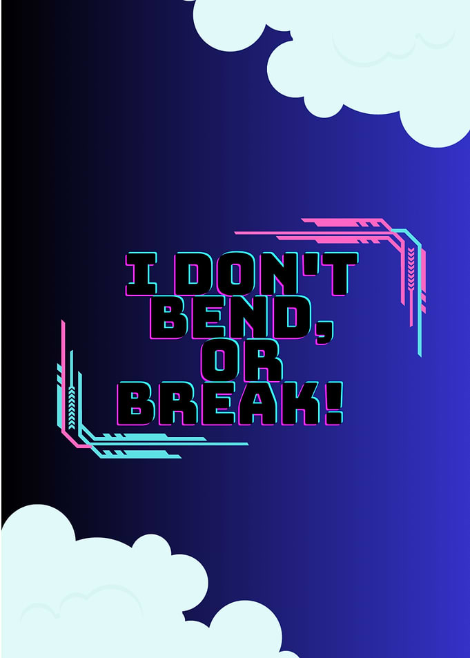 I dont bend or break