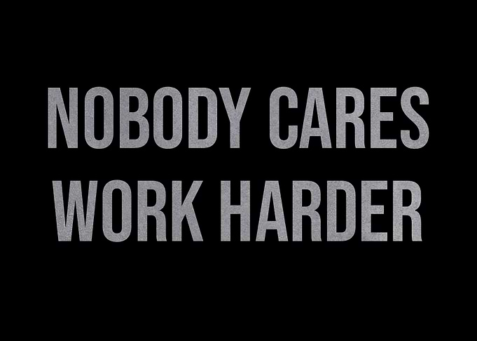 Nobody Cares Work Harder