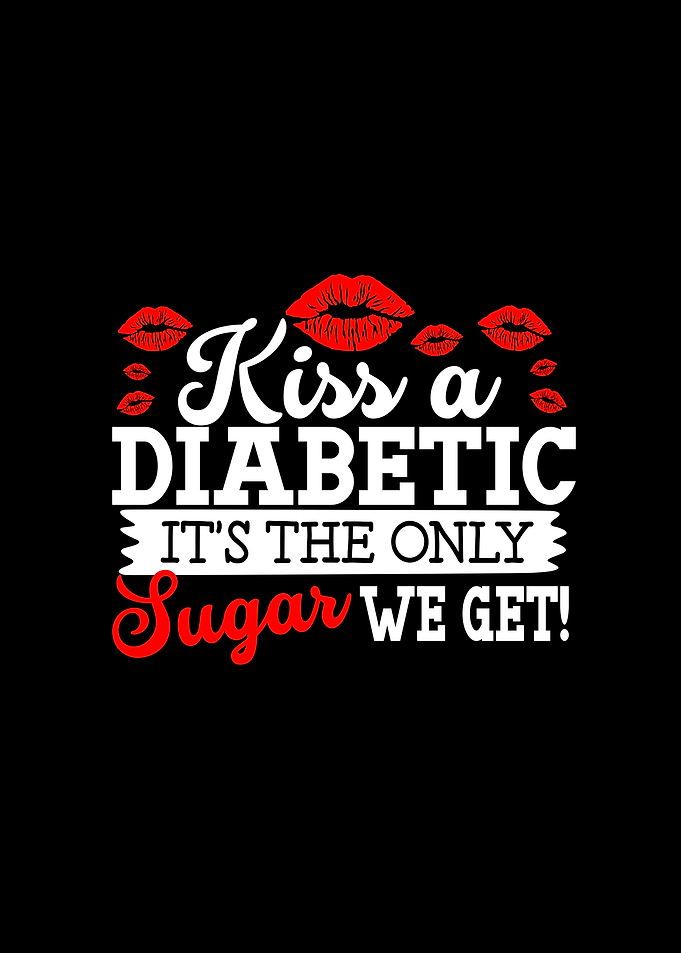 Kiss a Diabetic its only