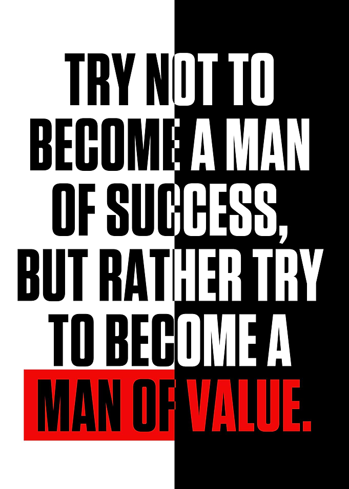 TRY NOT TO BECOME A MAN OF