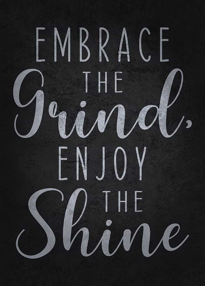 Embrace Grind Enjoy Shine