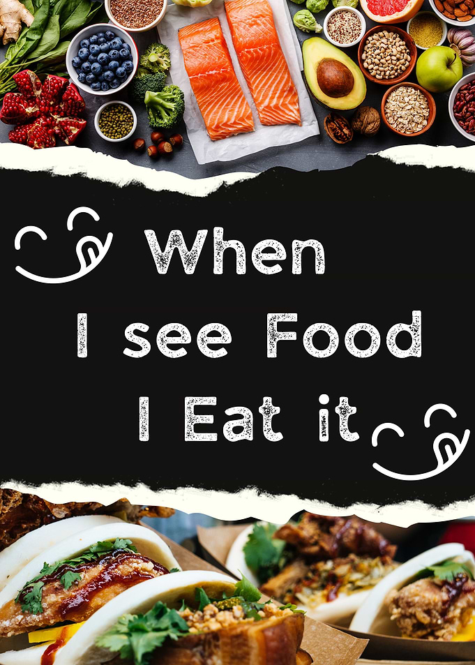 When I see food I eat it