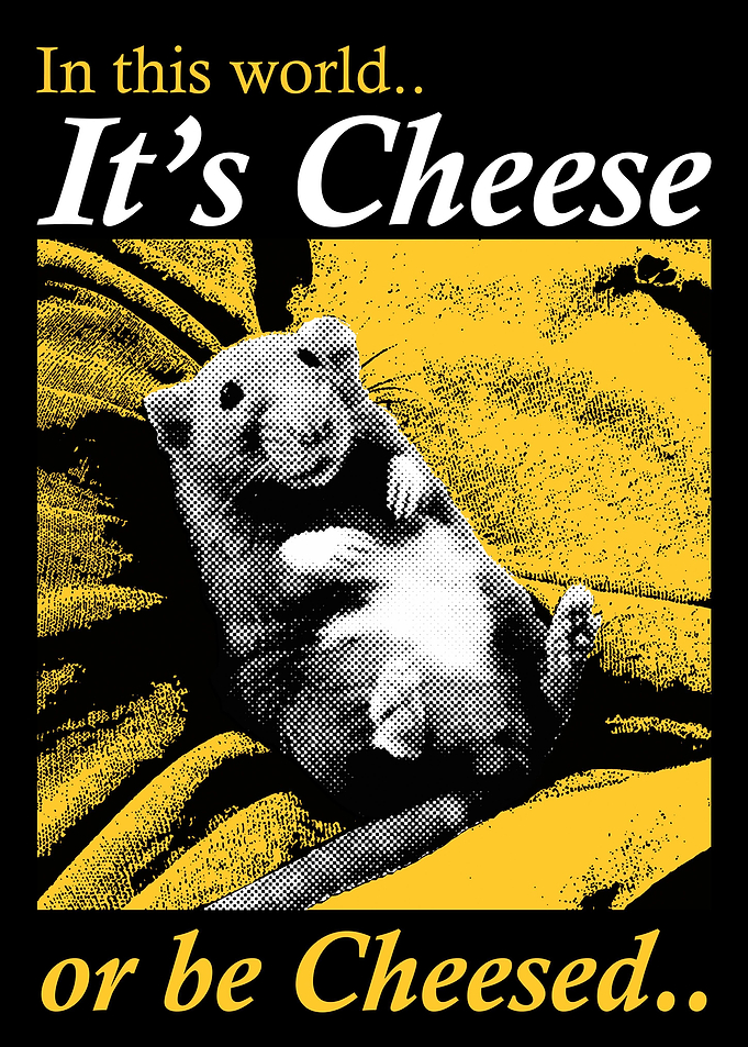 Its Cheese or Be Cheesed