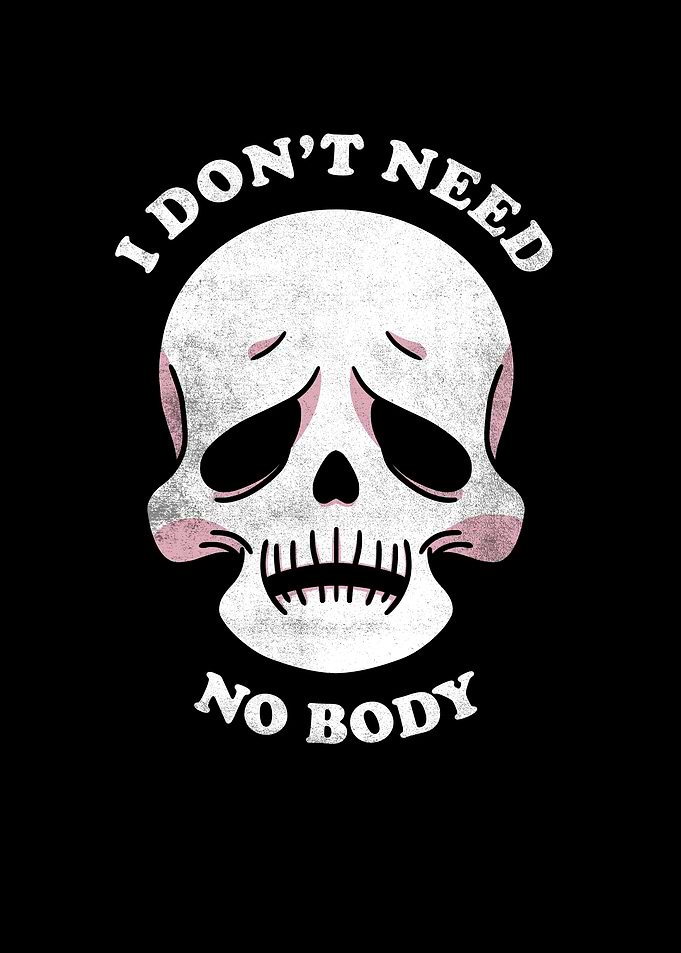I dont need no body