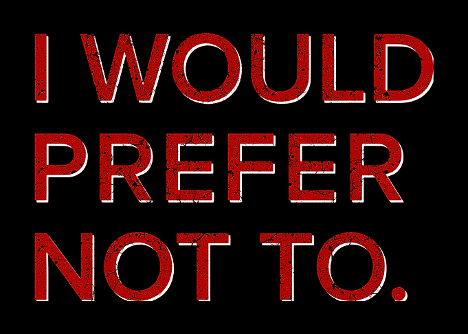 i would prefer not to