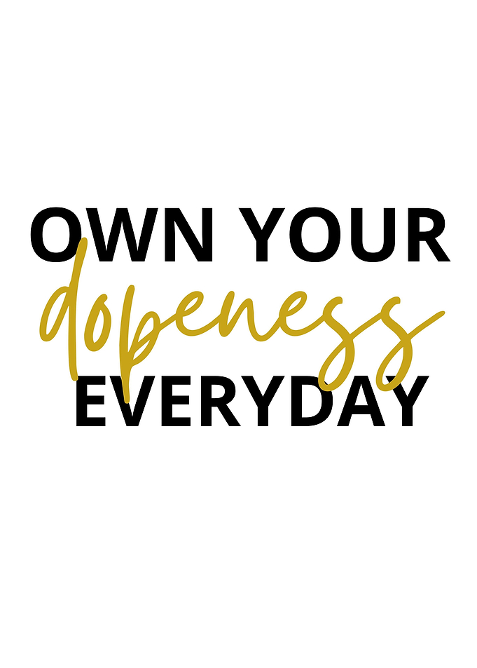 Own your dopeness everyday
