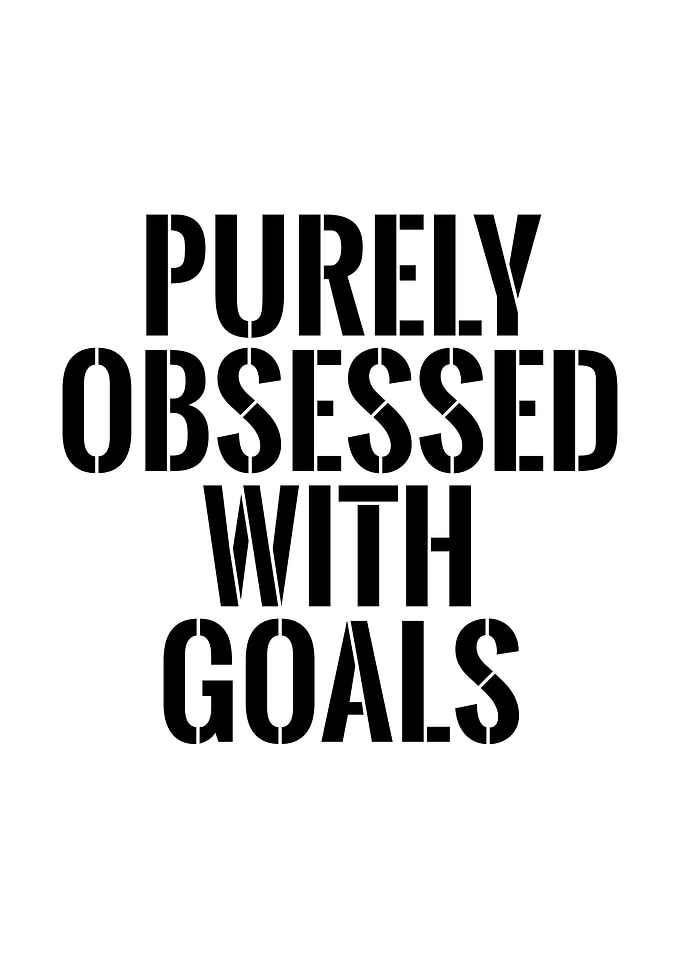 Purely obsessed with goals