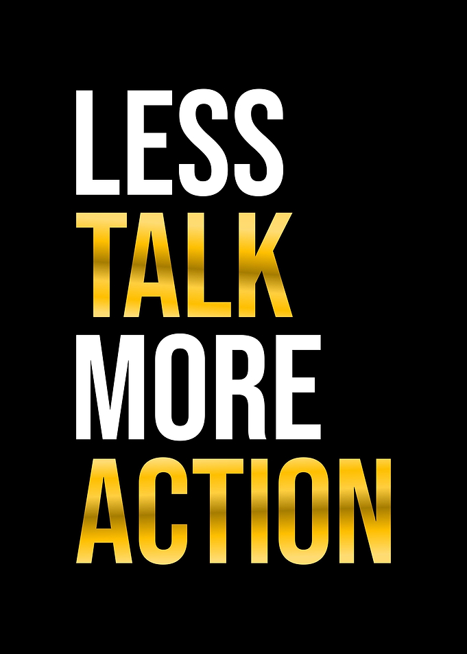 Less Talk More Action