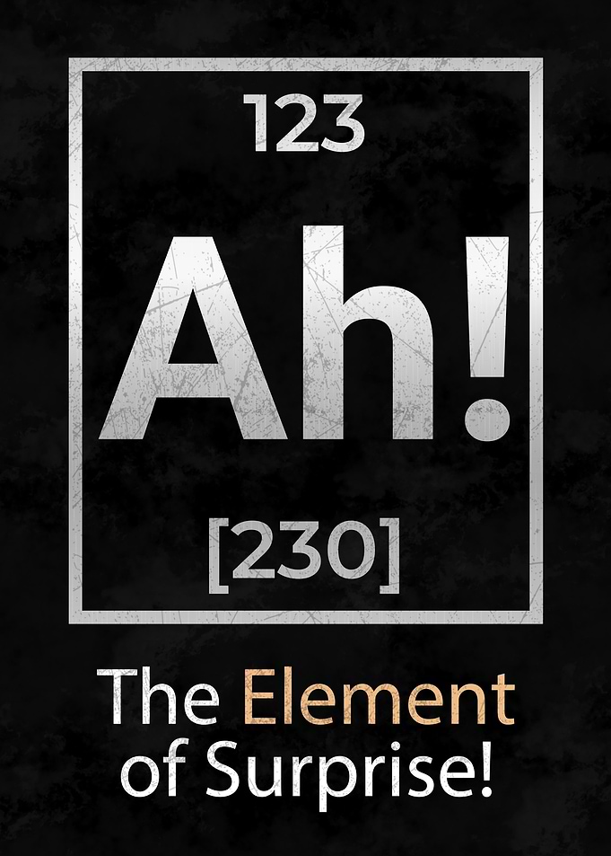 Ah The Element Of Surprise