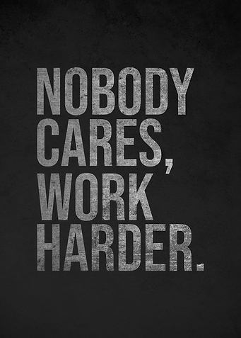 Nobody Cares Work Harder