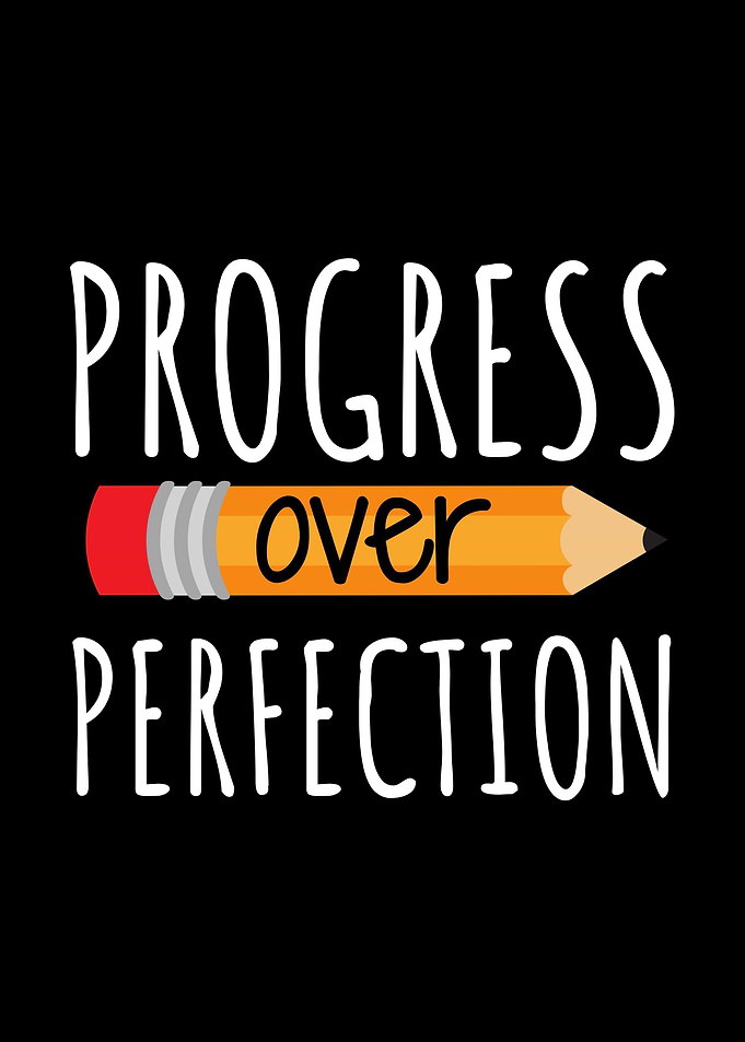 Progress Over Perfection