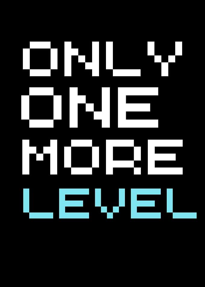 only one more level