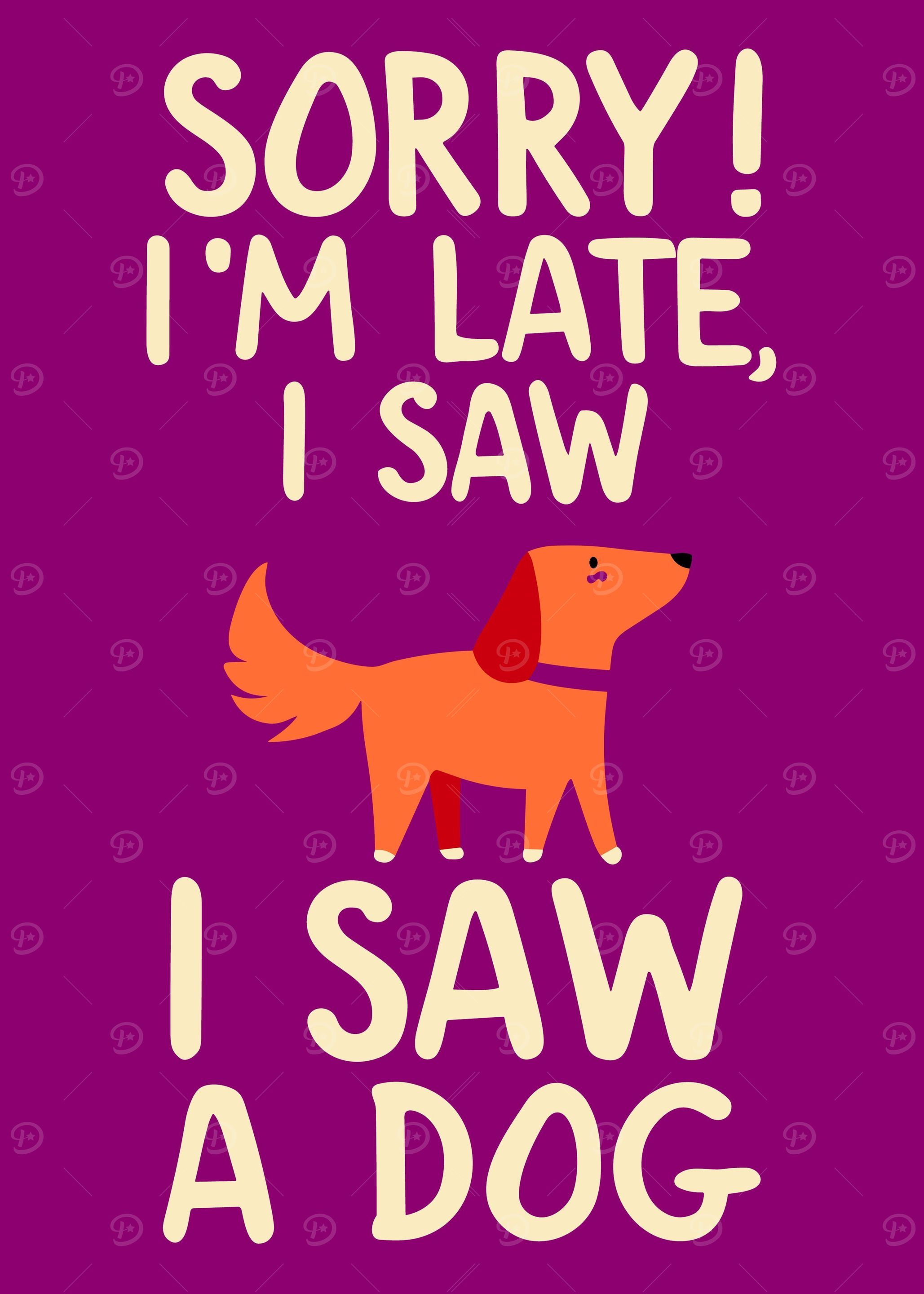 I am Late I Saw a Dog