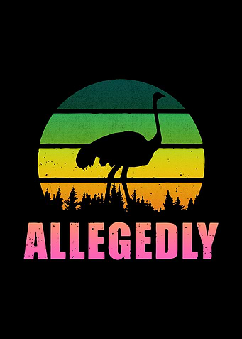 Allegedly Ostrich