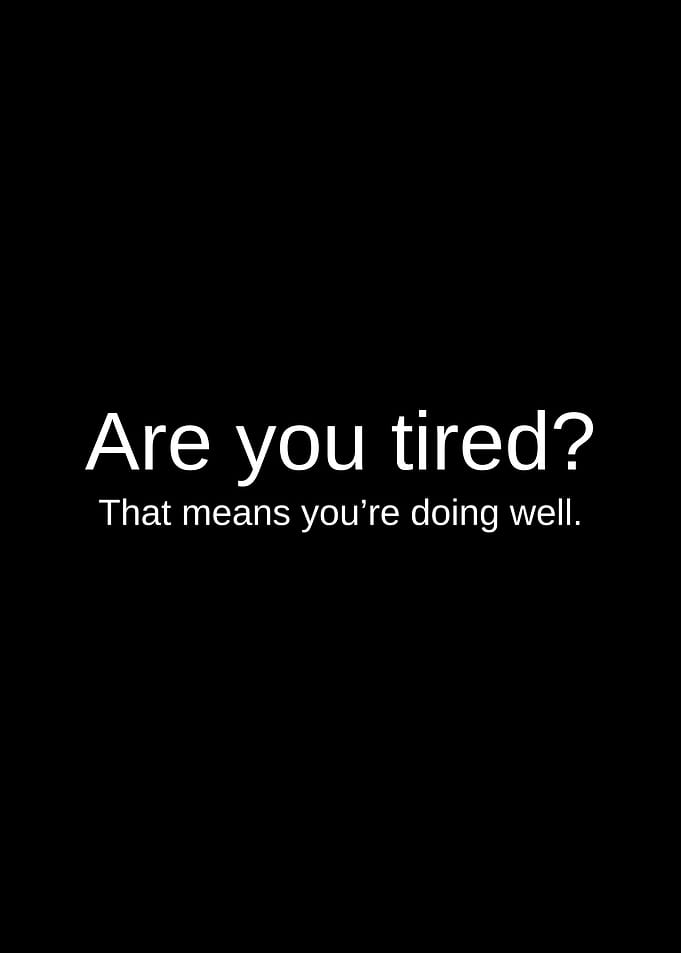 Are You Tired Motivational