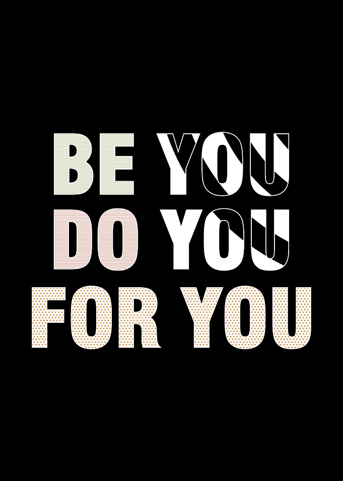 Be you Do you For you