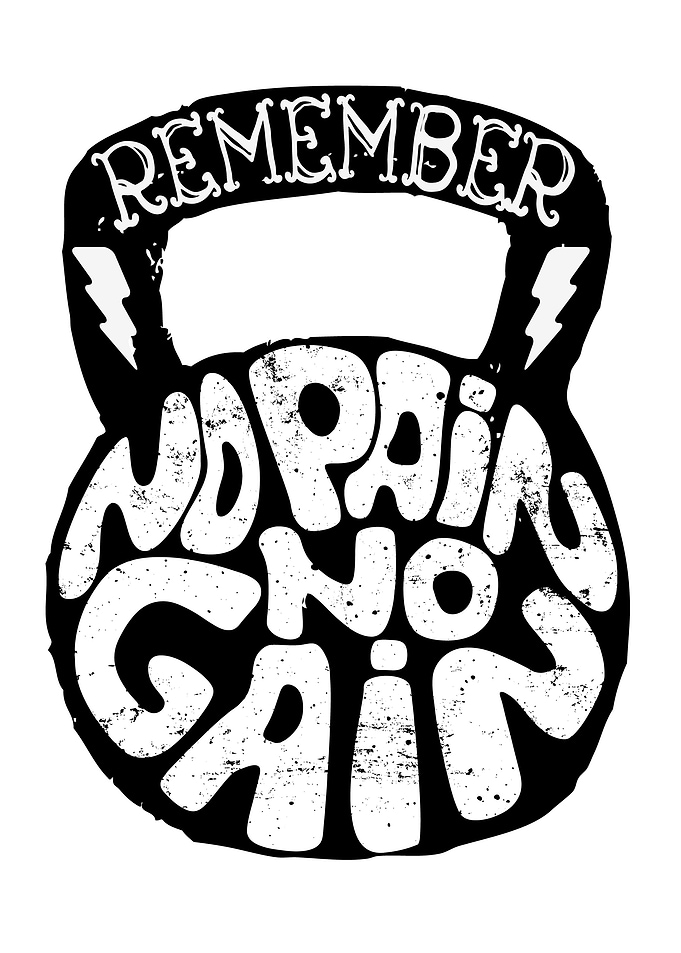 Remember No Pain No Gain
