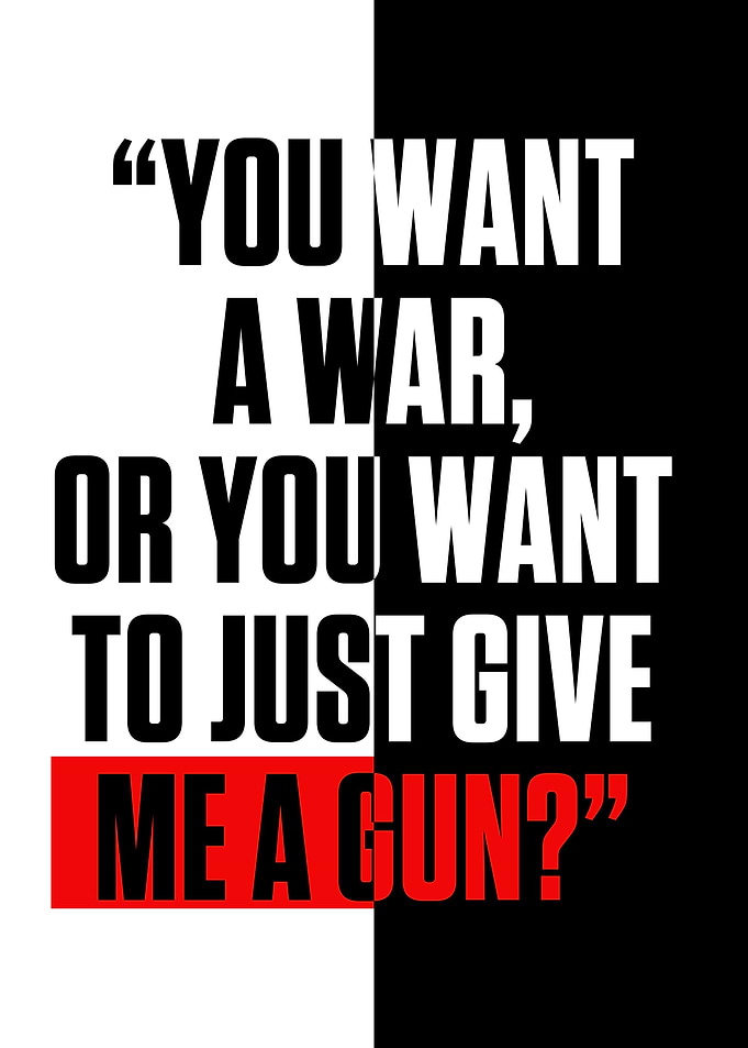 YOU WANT A WAR OR YOU WAN