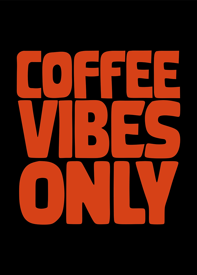 Coffee vibe only