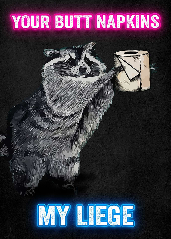 Your Butt Napkins My Liege