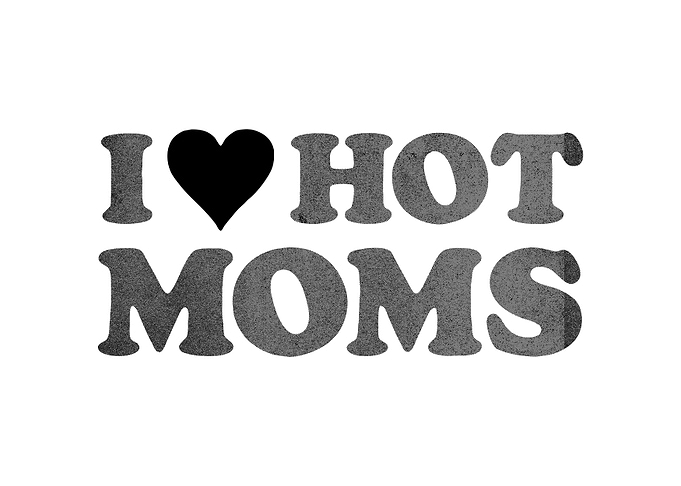 i love hot moms