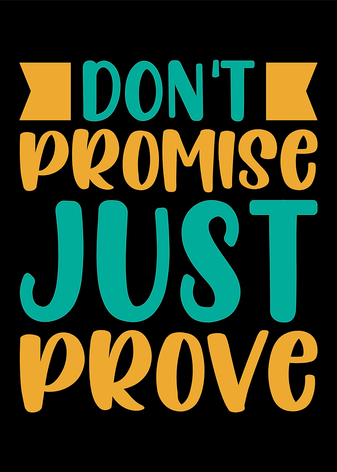 Dont promise just prove