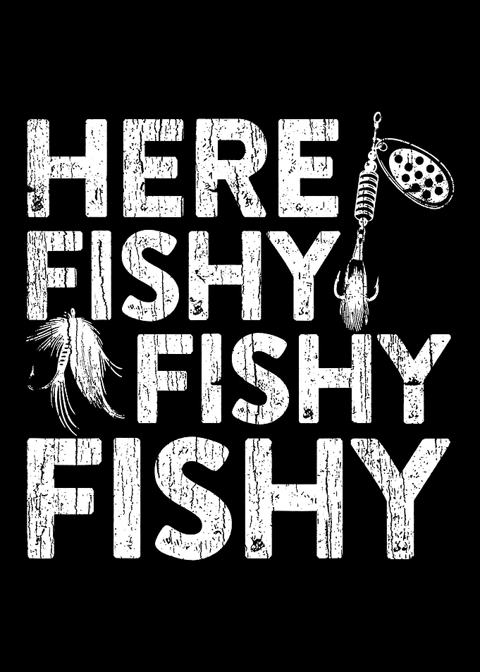 Here Fishy Fishy Fishy