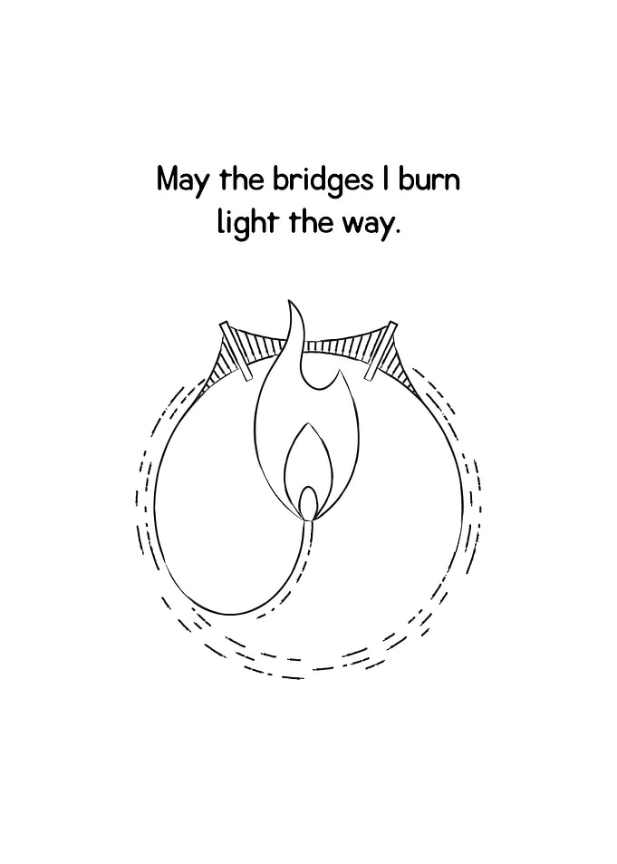May the bridges I burn