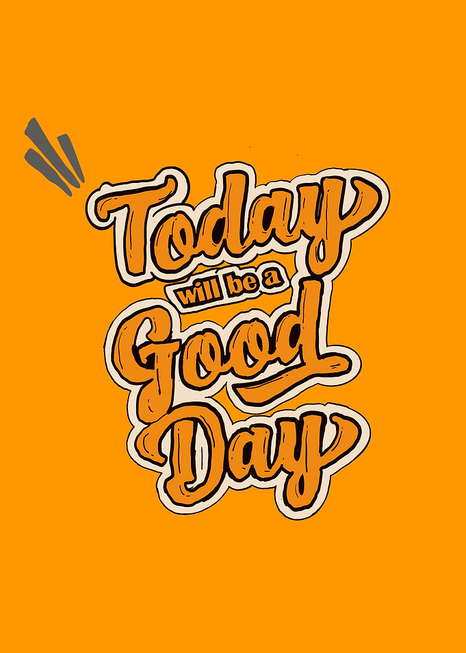 Today will be a good Day