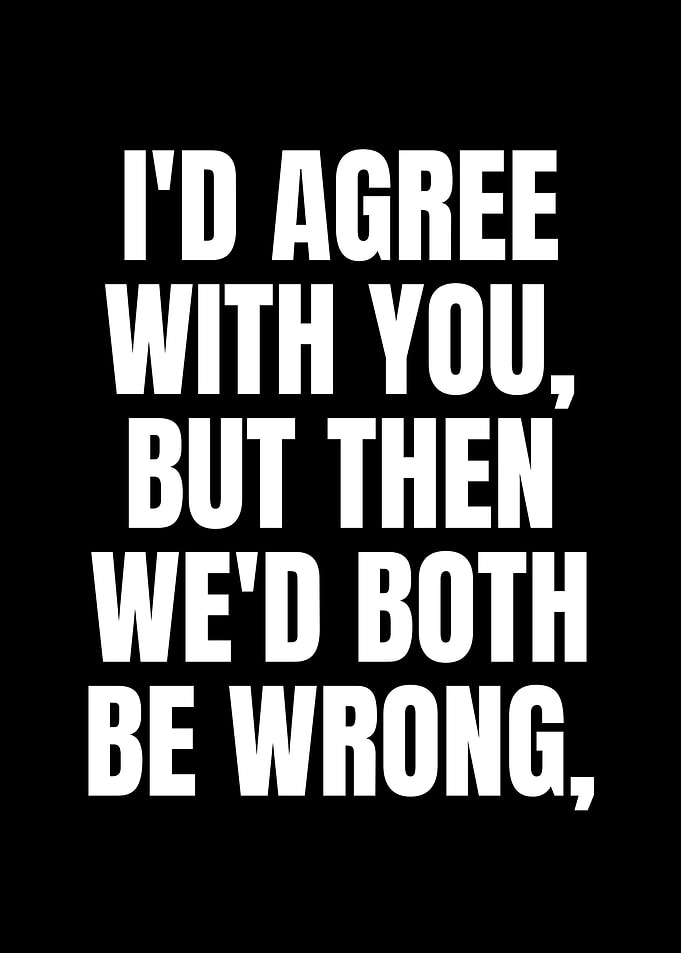 ID AGREE WITH YOU