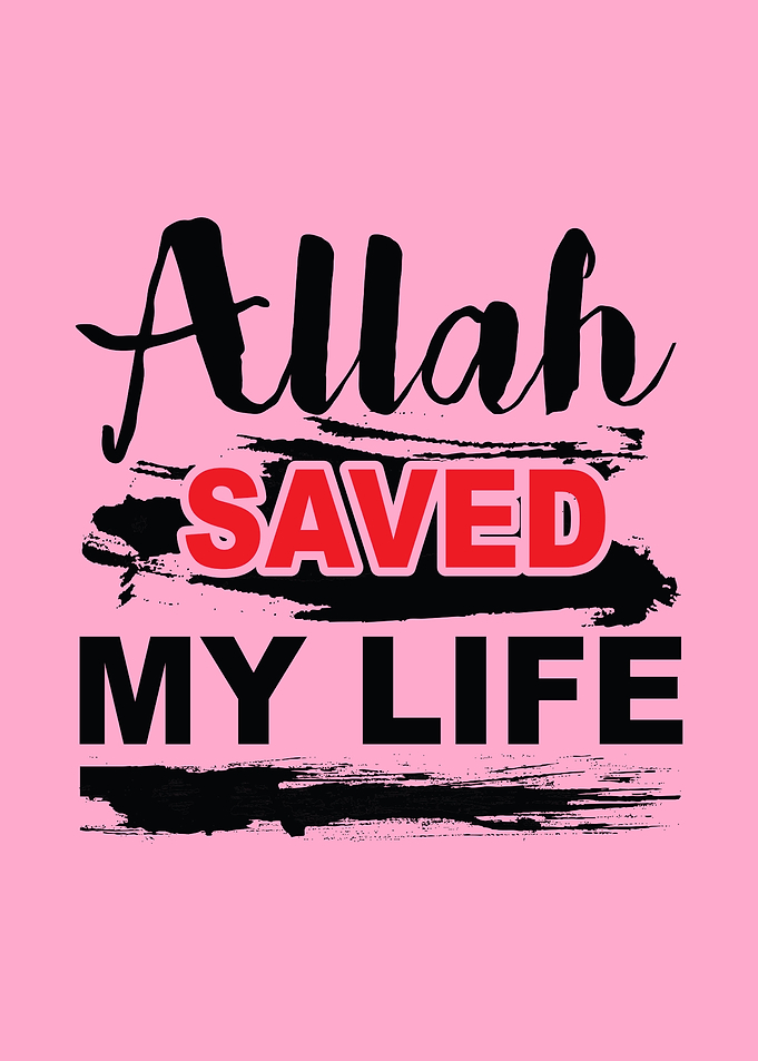 Allah Saved my Life