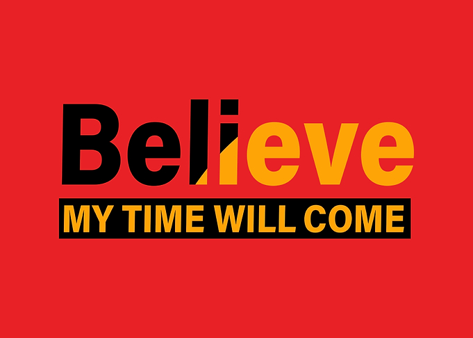 Believe my Time will come