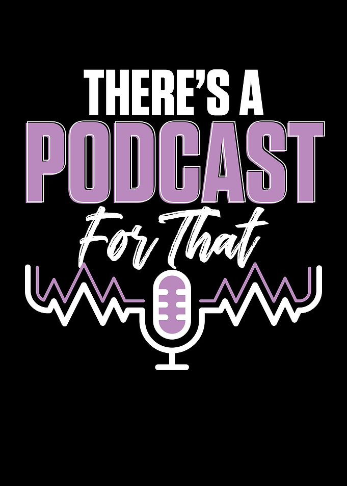 Theres A Podcast For That