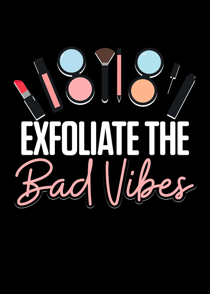 Exfoliate The Bad Vibes